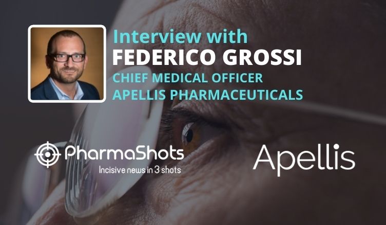 PharmaShots Interview: Apellis' Federico Grossi Shares Insights on the Data in GA Presented at ARVO 2021