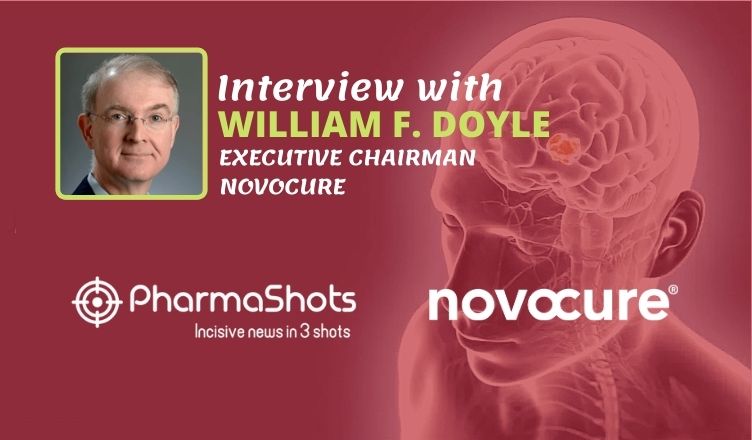 PharmaShots Interview: Novocure's William F. Doyle Shares Insight on Company's Accomplishments in the Treatment of Glioblastoma and Mesothelioma