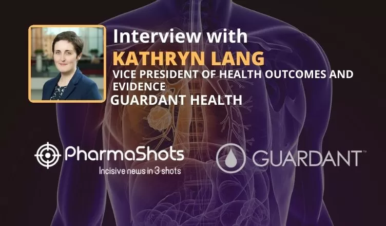 PharmaShots Interview: Guardant Health’s Kathryn Lang Shares Insight on the Data of Guardant360 Liquid Biopsy Test for the Treatment of Advanced Non-Small Cell Lung Cancer