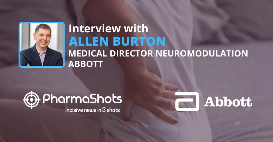 PharmaShots Interview: Abbott’s Allen Burton Shares Insight on Proclaim XR Spinal Cord Stimulation System for the Treatment of Chronic Intractable Pain of Trunk and Limbs