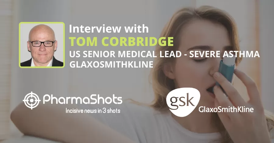 PharmaShots Interview: GSK’s Tom Corbridge Shares Insights on Nucala as At-Home Treatment Option for Children with Severe Eosinophilic Asthma