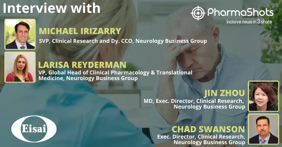 PharmaShots Interview: In Conversation with Four Prominent Leaders* from Eisai Where they Share Insights on New Alzheimer’s Data Presented at the Alzheimer’s & Parkinson’s Disease Conference