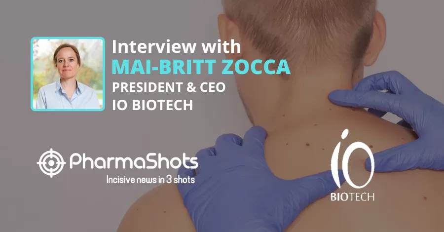 PharmaShots Interview: In Conversation with IO Biotech’s  CEO, Mai-Britt Zocca, Where she Shares Insights on the New Data from Metastatic Melanoma Trial Presented at AACR 2022