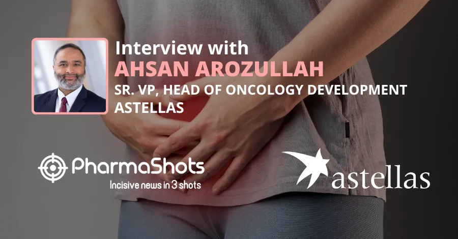 Unveiling FDA Acceptance: Ahsan Arozullah of Astellas Dives into Insights on PADCEV sBLAs for UC patients