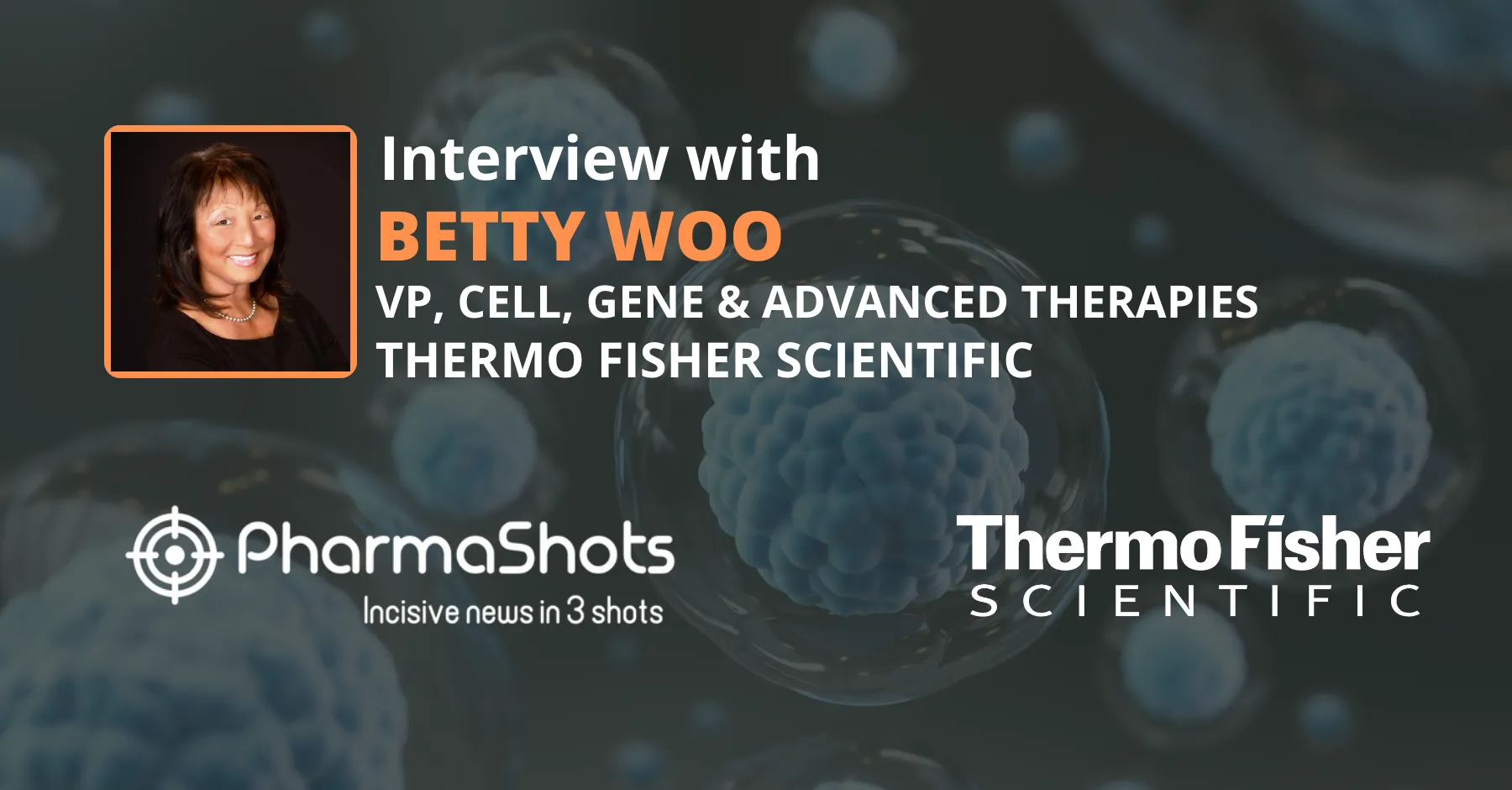 In an Insightful Conversation with PharmaShots, Betty Woo Highlights Thermo Fisher's Cell Therapy Collaboration Program