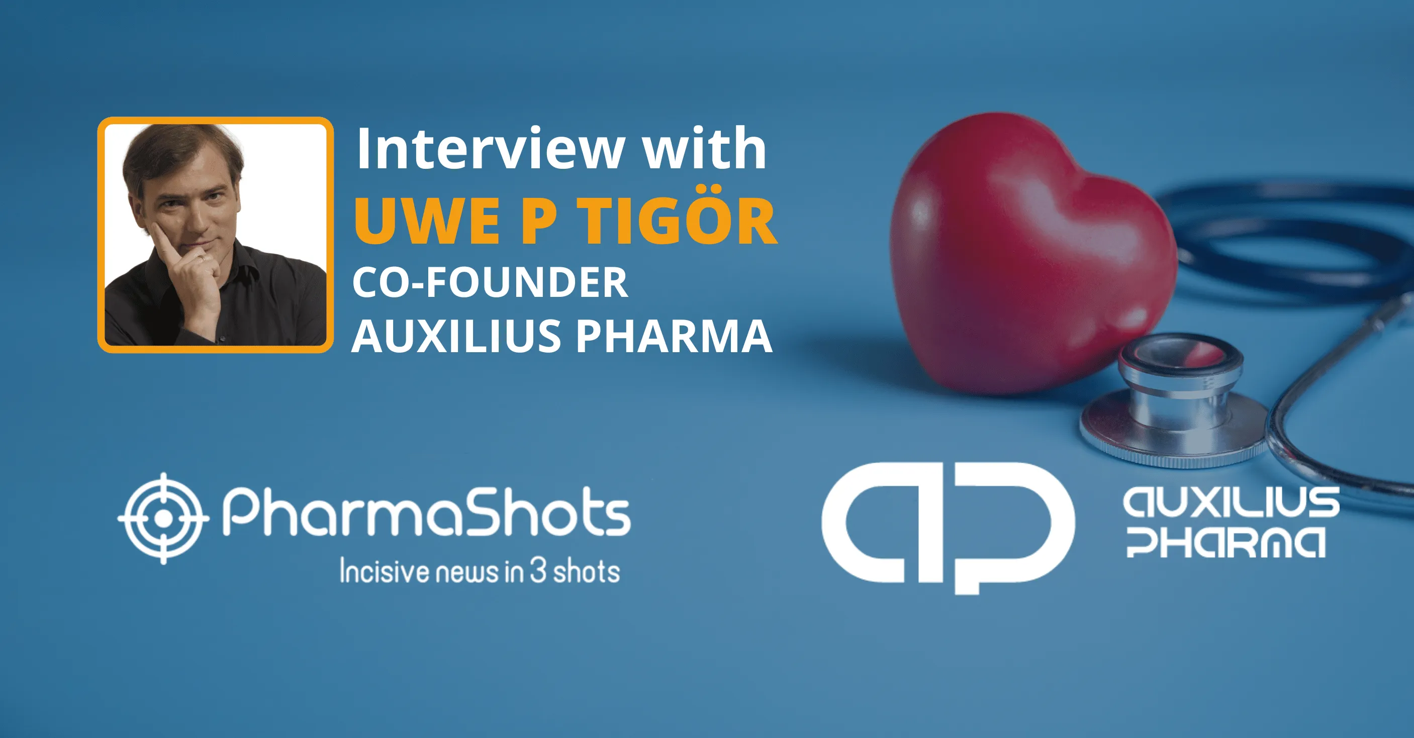 CSAP Management: Uwe P Tigör from Auxilius Pharma in Conversation with PharmaShots