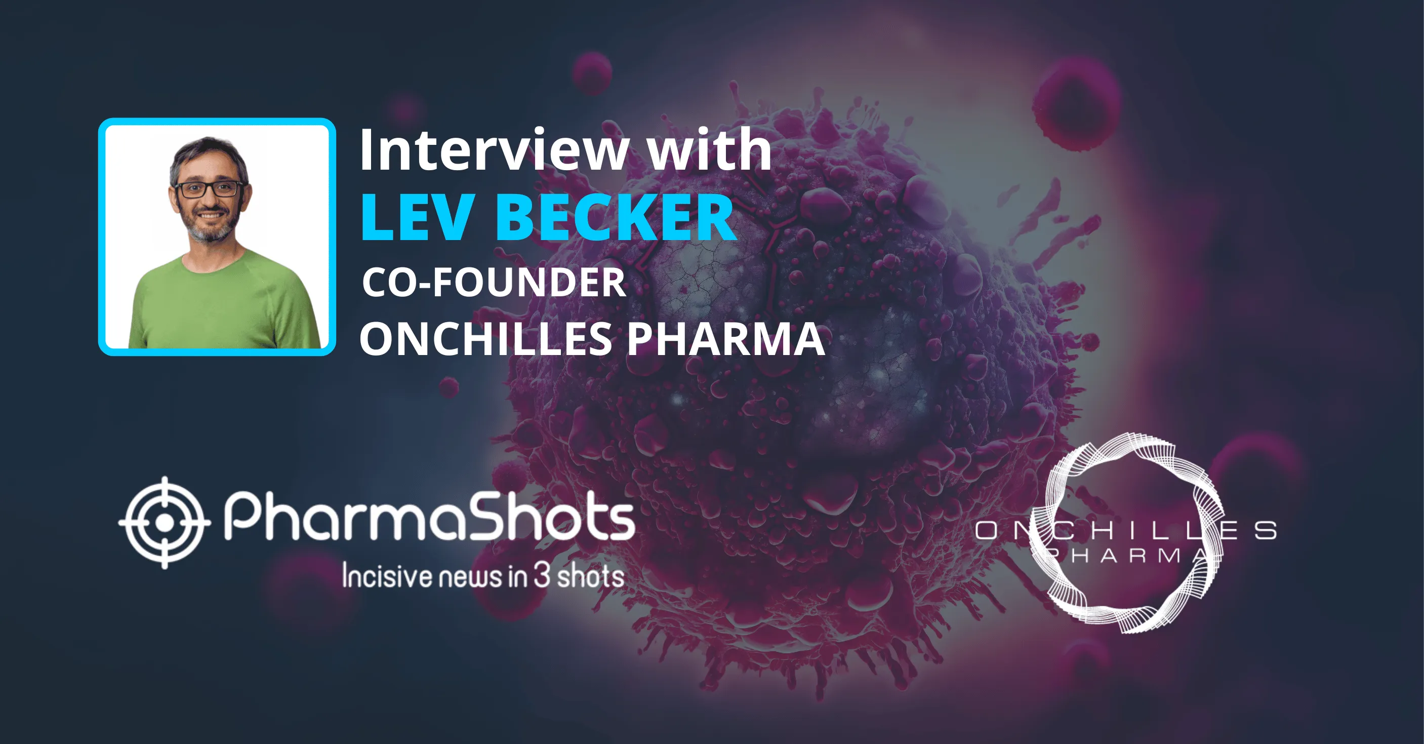 Onchilles Pharma at AACR 2024: Lev Becker in a Stimulating Conversation with PharmaShots