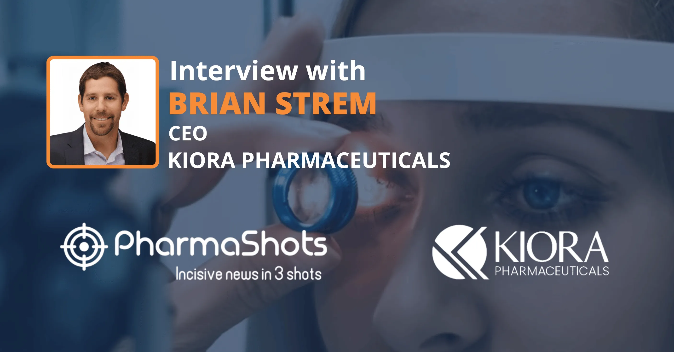 Inherited Retinal Disease Management: Brian Strem from Kiora Pharmaceuticals in a Stimulating Dialogue Exchange with PharmaShots