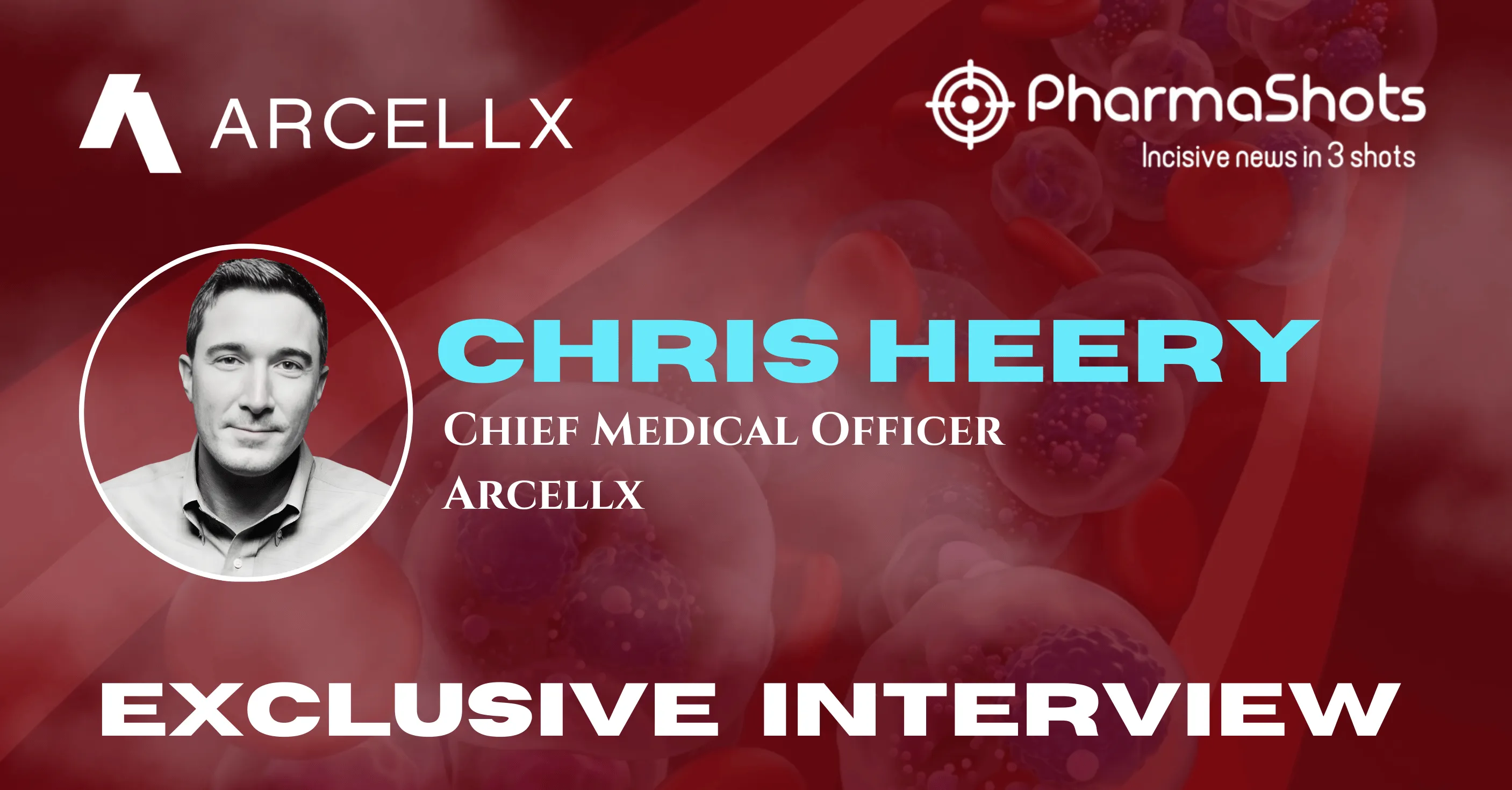 Advancing Care for Hematologic Malignancies: Chris Heery from Arcellx in a Stimulating Dialogue Exchange with PharmaShots