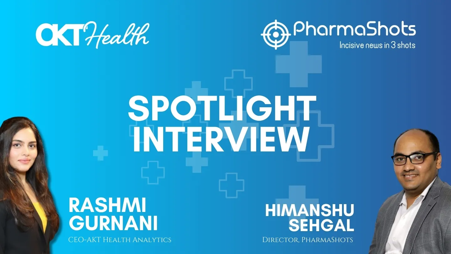 Spotlight: Rashmi Gurnani from AKT Health Analytics in a Riveting Dialogue Exchange with PharmaShots