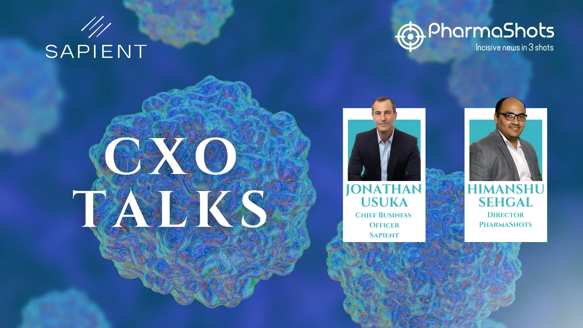 CXO Talks: Jonathan Usuka Chief Business Officer at Sapient, in a Stimulating Conversation with PharmaShots