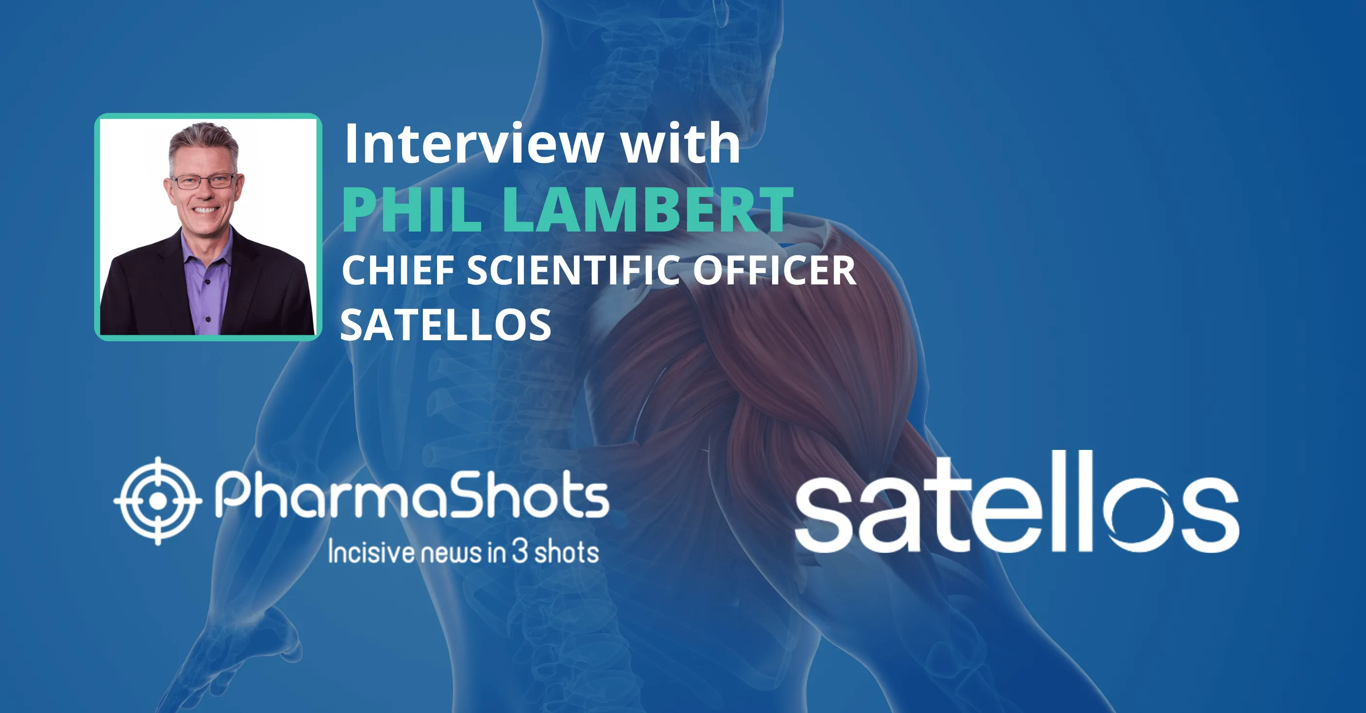 Enhancing DMD Care: Phil Lambert from Satellos in a Riveting Conversation with PharmaShots