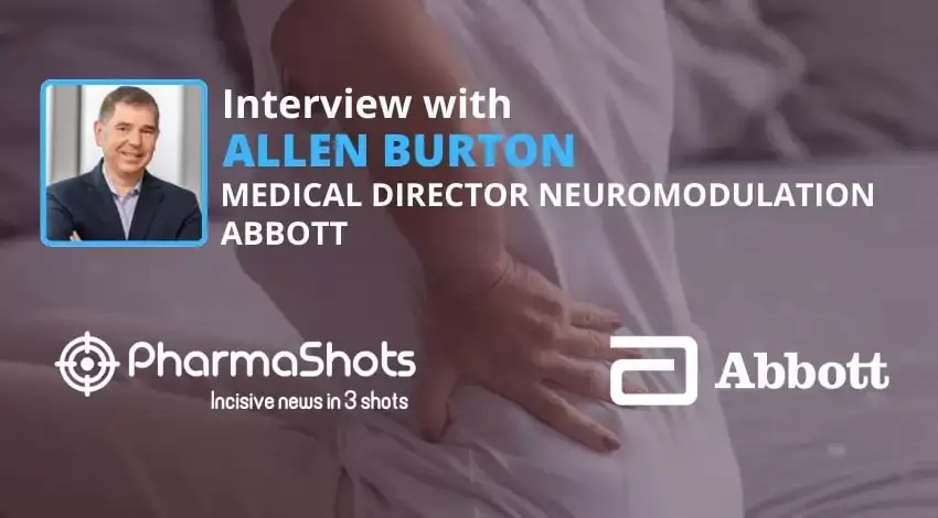 PharmaShots Interview Abbott’s Allen Burton Shares Insight on Proclaim XR Spinal Cord Stimulation System for the Treatment of Chronic Intractable Pain of Trunk and Limbs