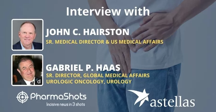 PharmaShots Interview Astellas’ John C. Hairston & Gabriel P. Haas Share Insights on Xtandi (enzalutamide) for the Treatment of Prostate Cancer