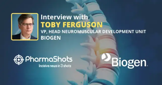 PharmaShots Interview Biogen’s Toby Ferguson Shares Insights on the use of Spinraza for the Treatment of Spinal Muscular Atrophy