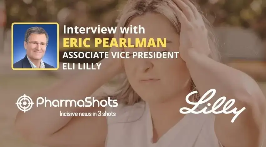 PharmaShots Interview Eli Lilly’s Eric Pearlman Shares Insight on Emgality (galcanezumab-gnlm) for the Treatment of Episodic Migraine