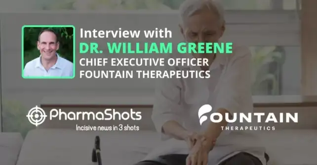 PharmaShots Interview Fountain Therapeutics’ William Greene Shares Insights on the $15M Series A-2 Financing