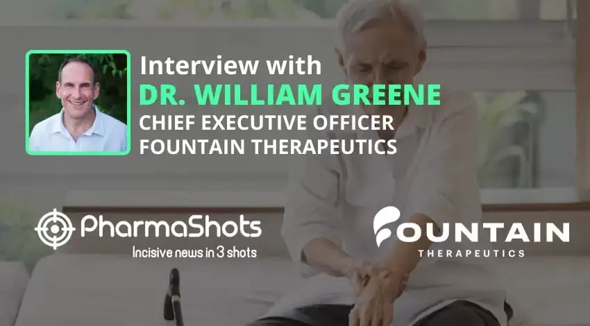 PharmaShots Interview Fountain Therapeutics’ William Greene Shares Insights on the $15M Series A-2 Financing