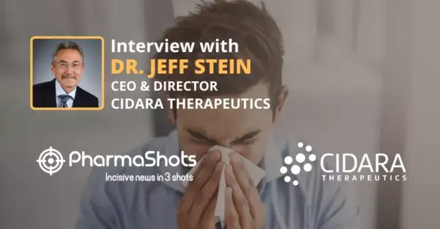 PharmaShots Interview In Conversation with Cidara’s CEO, Dr.Jeff Stein, Where he Shares Insights on the IND acceptance by the FDA to Treat Influenza