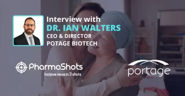 PharmaShots Interview In Conversation with Portage’s CEO and Director, Dr. Ian Walters, Where he Shares Insights on Ongoing Clinical-Stage and Development Programs