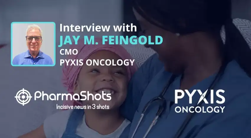 PharmaShots Interview In Conversation with Pyxis’ CMO Jay M. Feingold, Where he Shares Insights on the addition of In-Licensed & Internal IO Assets