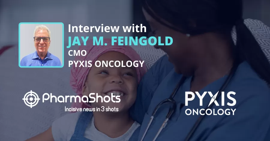 PharmaShots Interview In Conversation with Pyxis’ CMO Jay M. Feingold, Where he Shares Insights on the addition of In-Licensed & Internal IO Assets