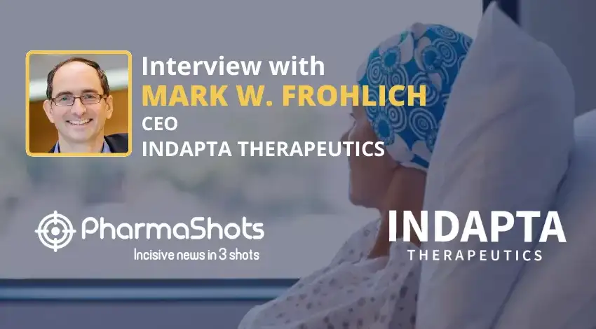 PharmaShots Interview: Indapta’s Mark Frohlich Shares Insights on the $50M Series A Financing
