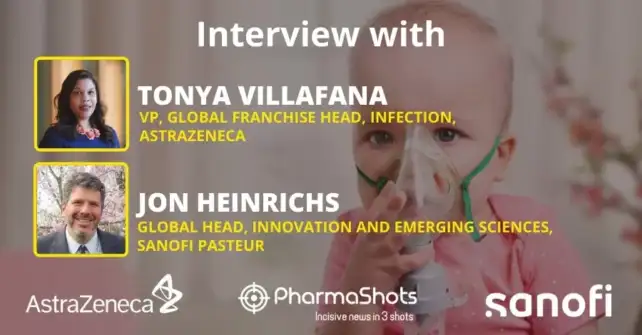 PharmaShots Interview Jon Heinrichs of Sanofi Pasteur & Tonya Villafana of AstraZeneca Shares Insights on Nirsevimab in Healthy Infants Born at Term or Late Preterm