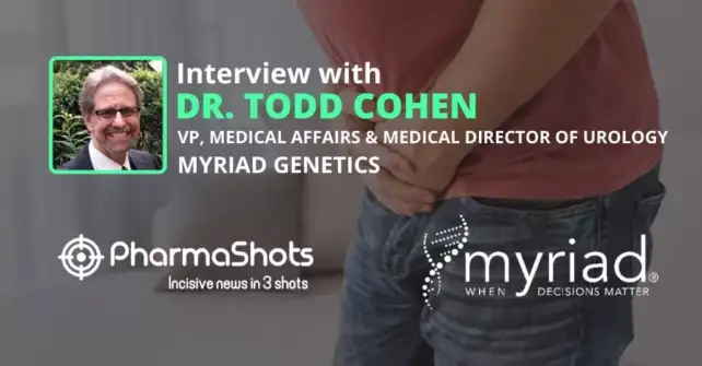 PharmaShots Interview Myriad Genetics’ Todd Cohen Shares Insights on the Trends in Prostate Cancer and Precision Medicine