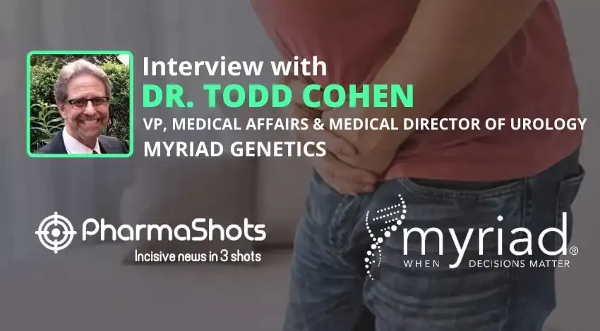 PharmaShots Interview Myriad Genetics’ Todd Cohen Shares Insights on the Trends in Prostate Cancer and Precision Medicine