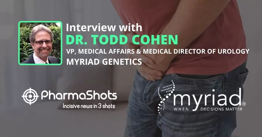 PharmaShots Interview Myriad Genetics’ Todd Cohen Shares Insights on the Trends in Prostate Cancer and Precision Medicine