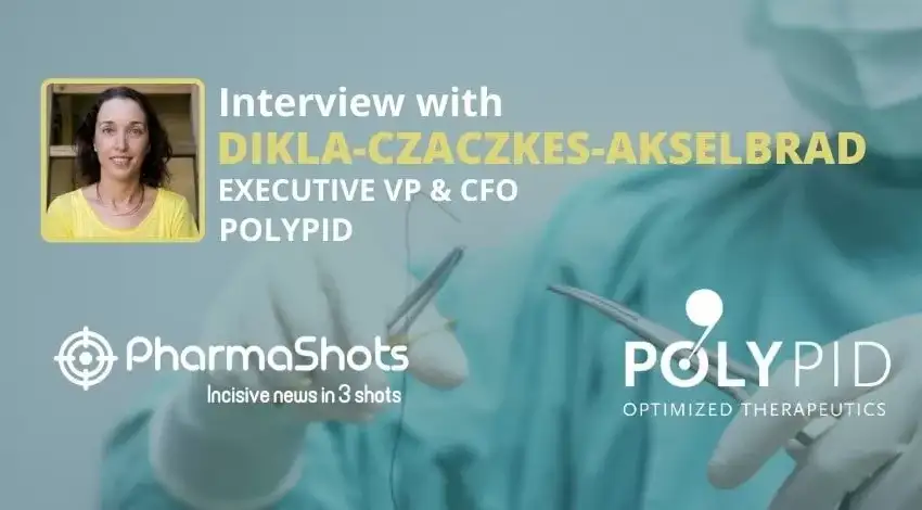 PharmaShots Interview PolyPid’s Dikla Czaczkes Akselbrad Shares Insights on the P-III (SHIELD I) Trial of D-PLEX100