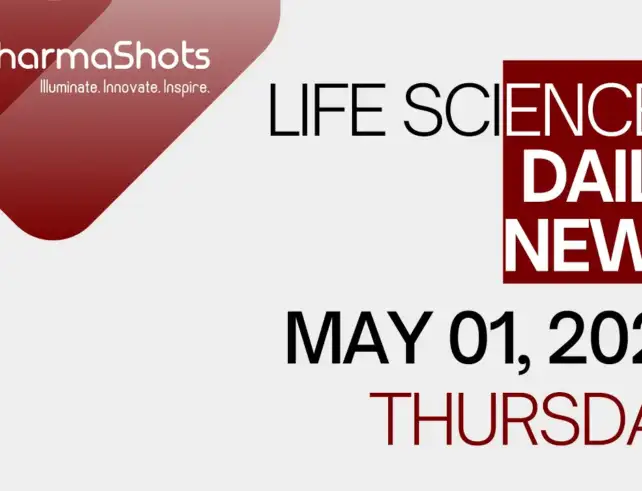 LIFE SCIENCES DAILY NEWS MAY 1, 2025 PHARMASHOTS