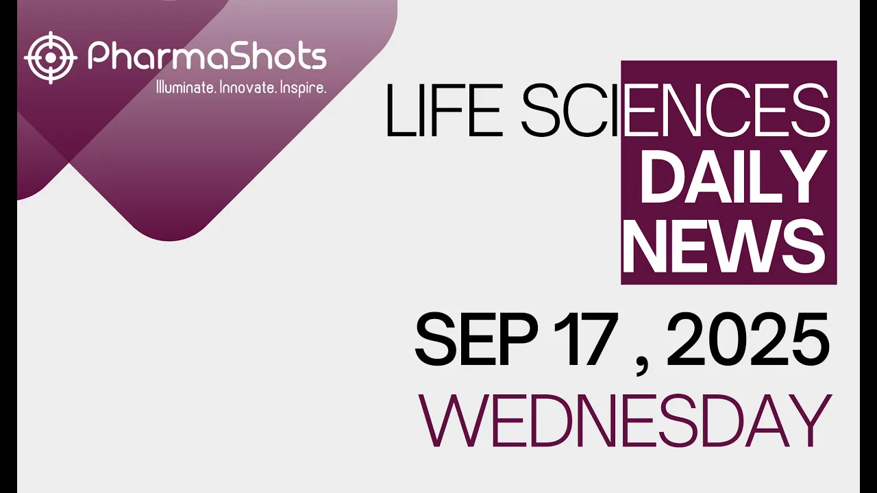 LIFE SCIENCES DAILY NEWS SEP 17, 2025 PHARMASHOTS