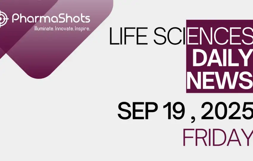 LIFE SCIENCES DAILY NEWS SEP 19, 2025 PHARMASHOTS