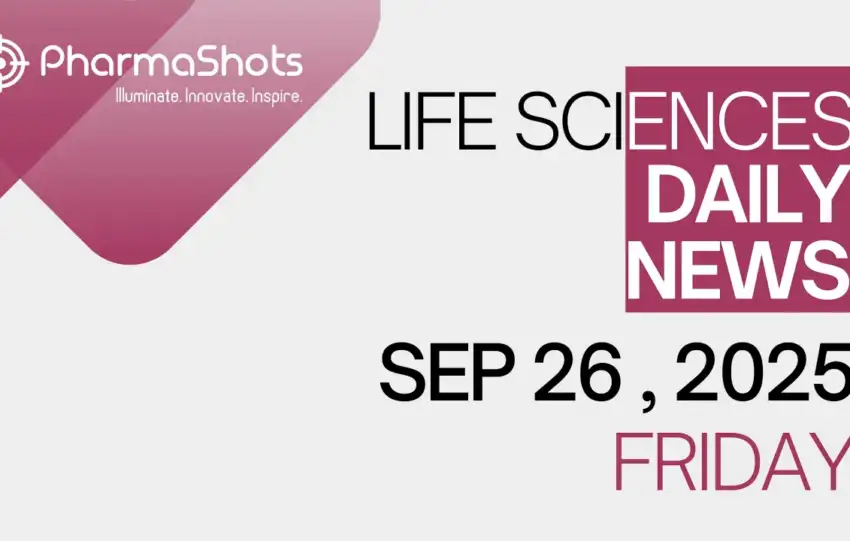 LIFE SCIENCES DAILY NEWS SEP 26, 2025 PHARMASHOTS