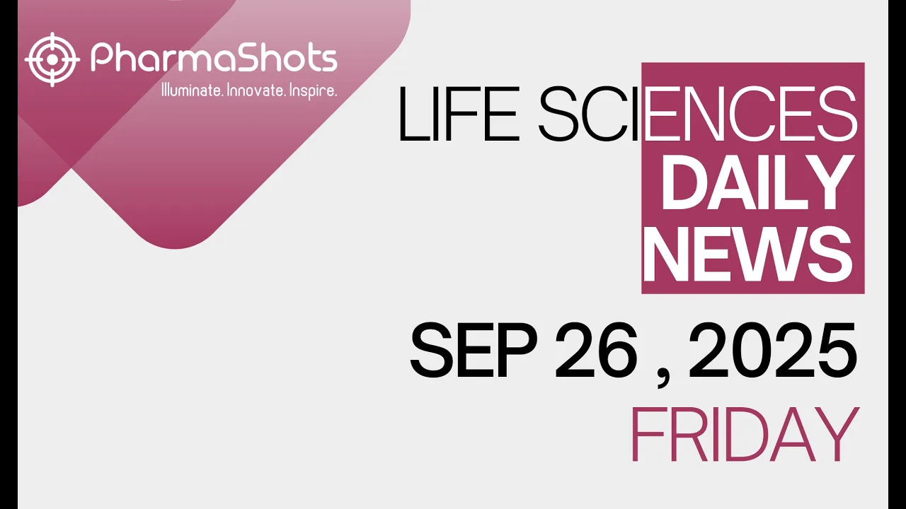 LIFE SCIENCES DAILY NEWS SEP 26, 2025 PHARMASHOTS