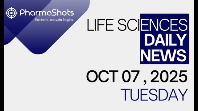 LIFE SCIENCES | DAILY NEWS | OCT 07, 2025 | PHARMASHOTS