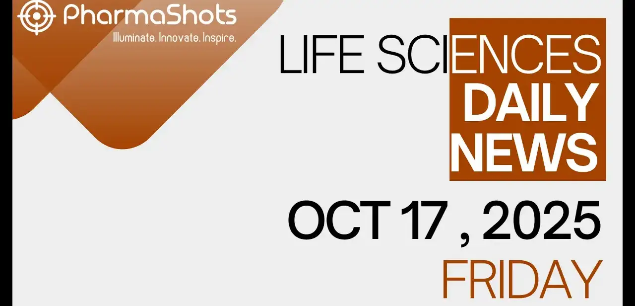 LIFE SCIENCES | DAILY NEWS | OCT 17, 2025 | PHARMASHOTS