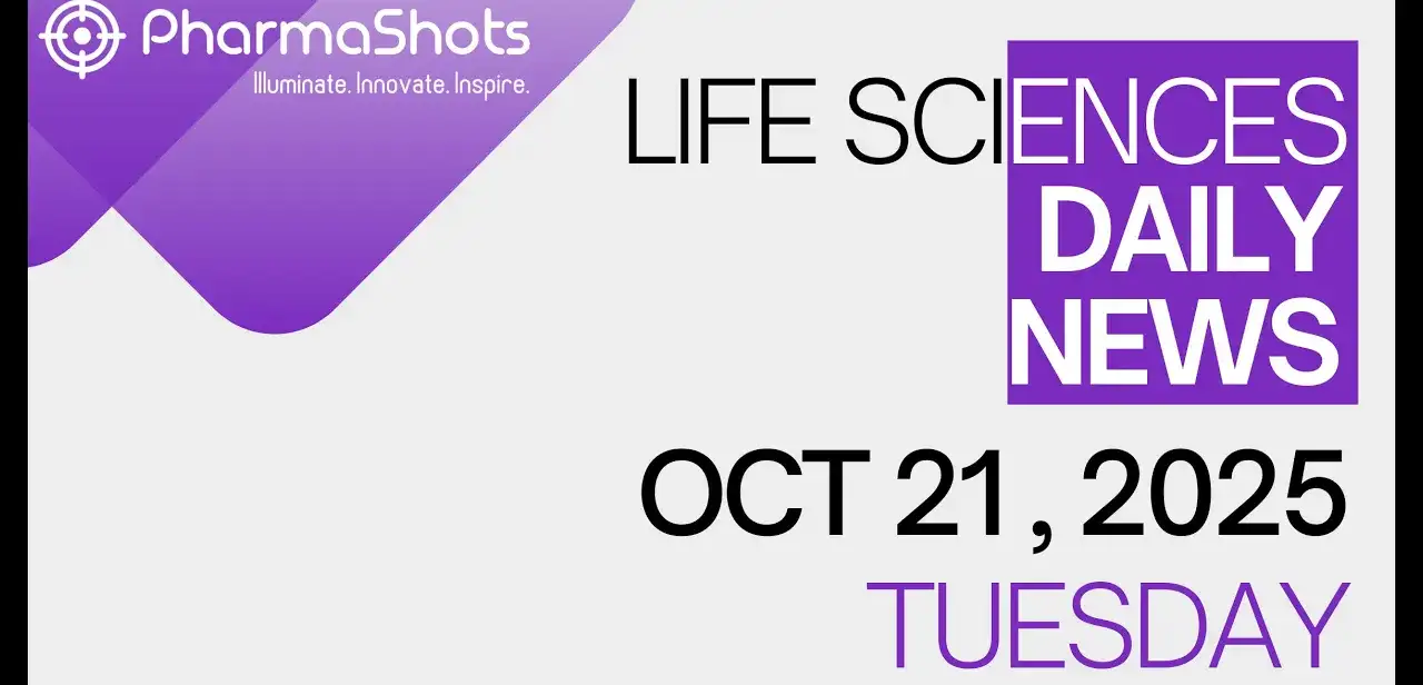 LIFE SCIENCES DAILY NEWS OCT 21, 2025 PHARMASHOTS