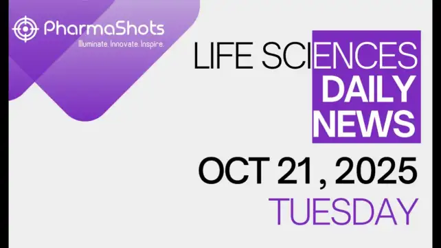 LIFE SCIENCES DAILY NEWS OCT 21, 2025 PHARMASHOTS