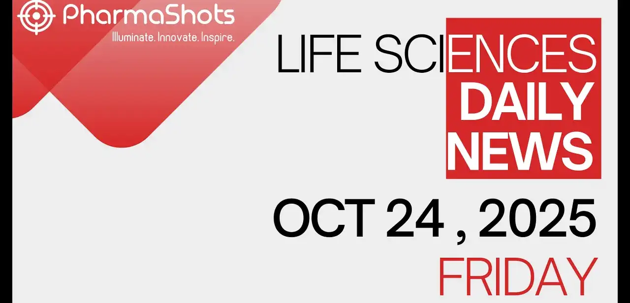 LIFE SCIENCES DAILY NEWS OCT 24, 2025 PHARMASHOTS