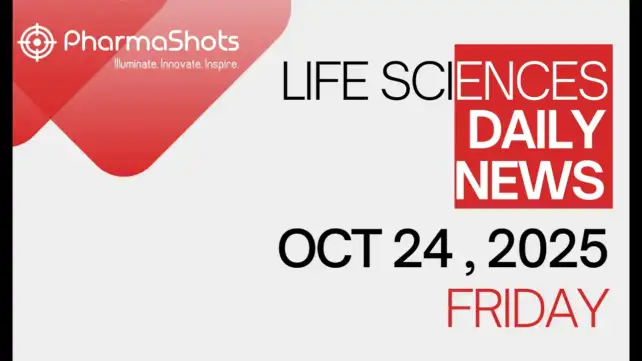 LIFE SCIENCES DAILY NEWS OCT 24, 2025 PHARMASHOTS