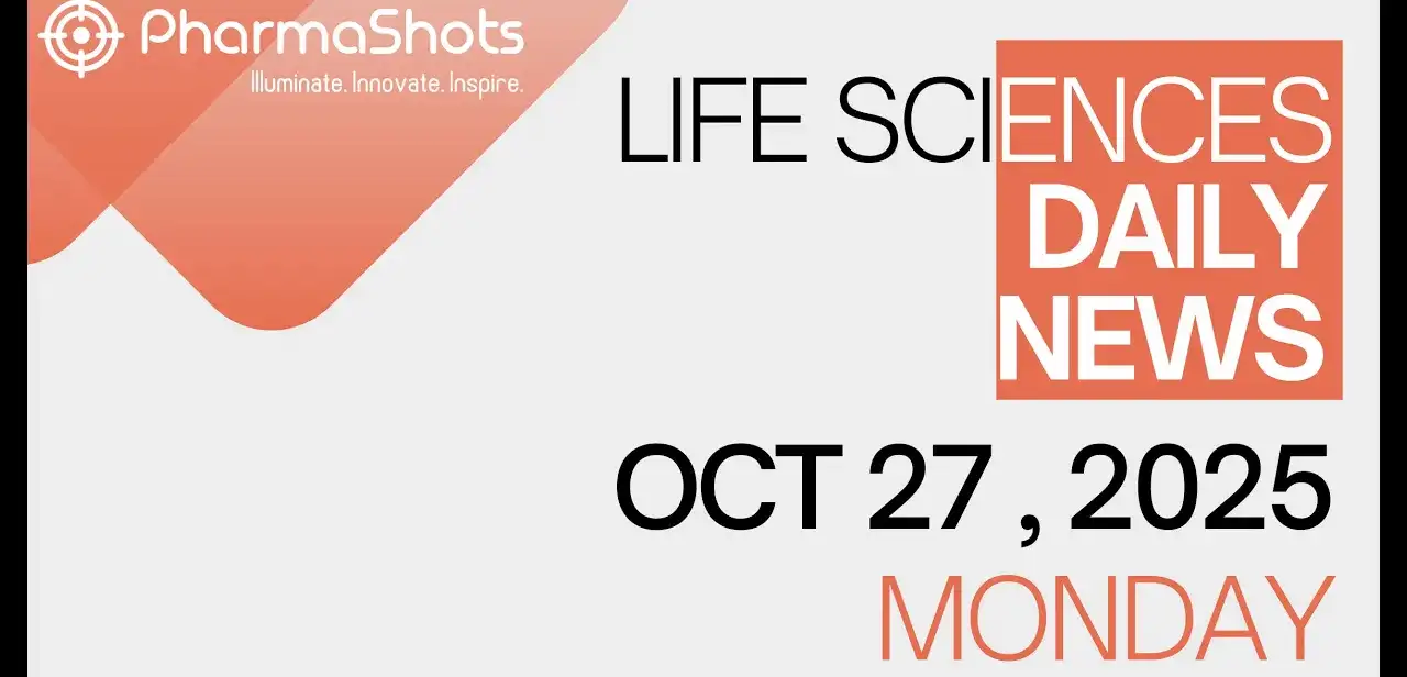 LIFE SCIENCES DAILY NEWS OCT 27, 2025 PHARMASHOTS