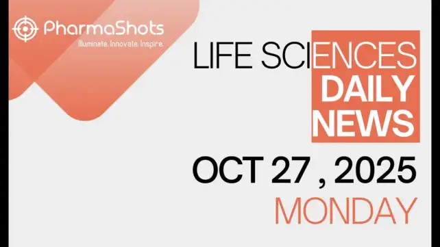 LIFE SCIENCES DAILY NEWS OCT 27, 2025 PHARMASHOTS